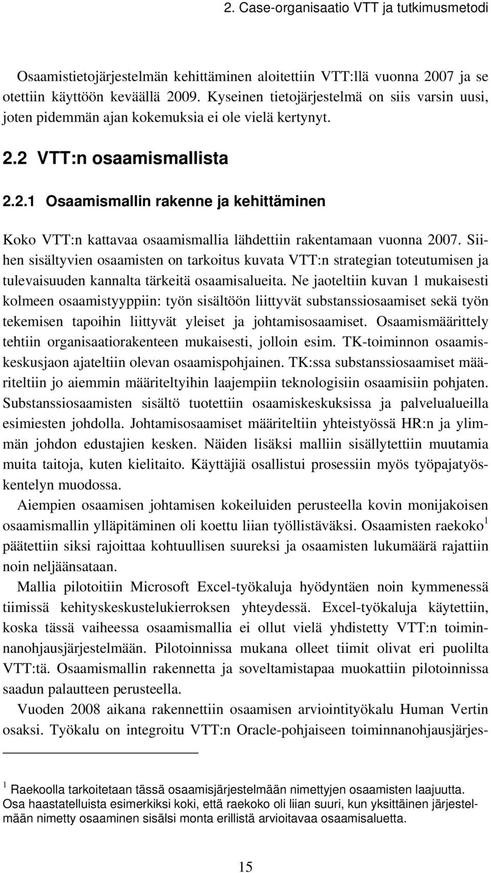 2 VTT:n osaamismallista 2.2.1 Osaamismallin rakenne ja kehittäminen Koko VTT:n kattavaa osaamismallia lähdettiin rakentamaan vuonna 2007.