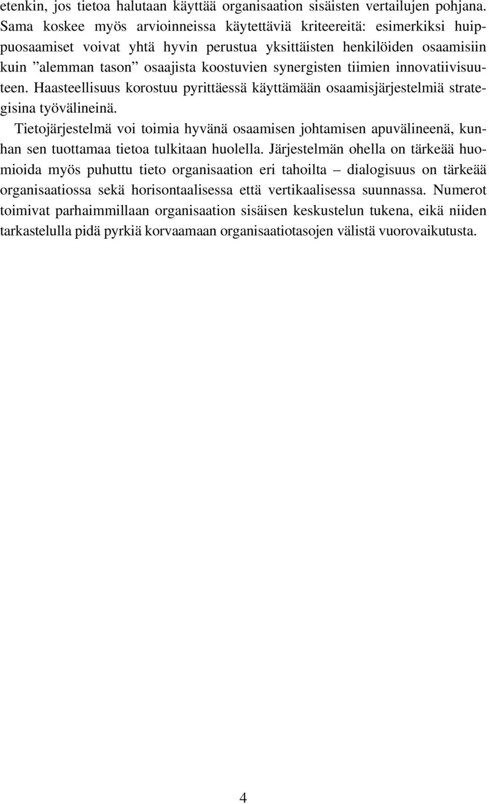 tiimien innovatiivisuuteen. Haasteellisuus korostuu pyrittäessä käyttämään osaamisjärjestelmiä strategisina työvälineinä.