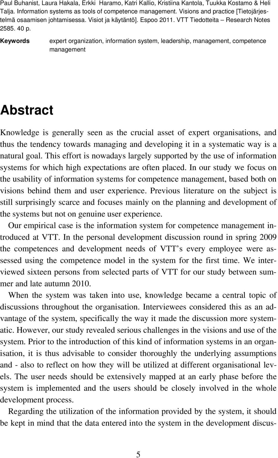 Keywords expert organization, information system, leadership, management, competence management Abstract Knowledge is generally seen as the crucial asset of expert organisations, and thus the