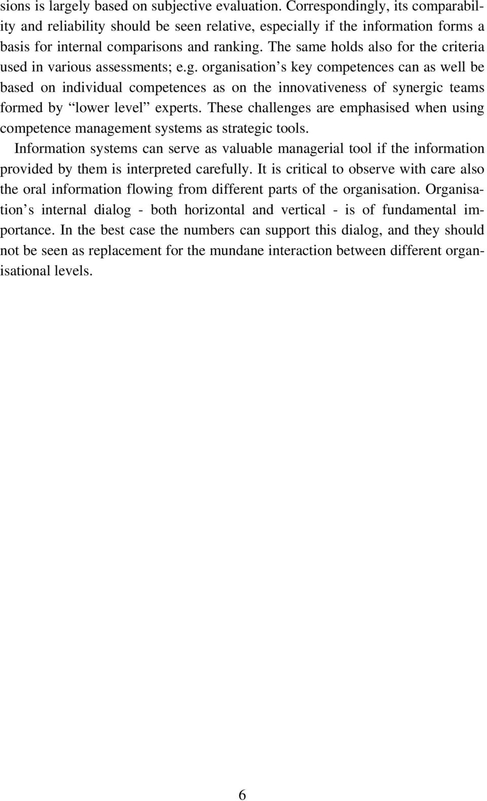 The same holds also for the criteria used in various assessments; e.g.