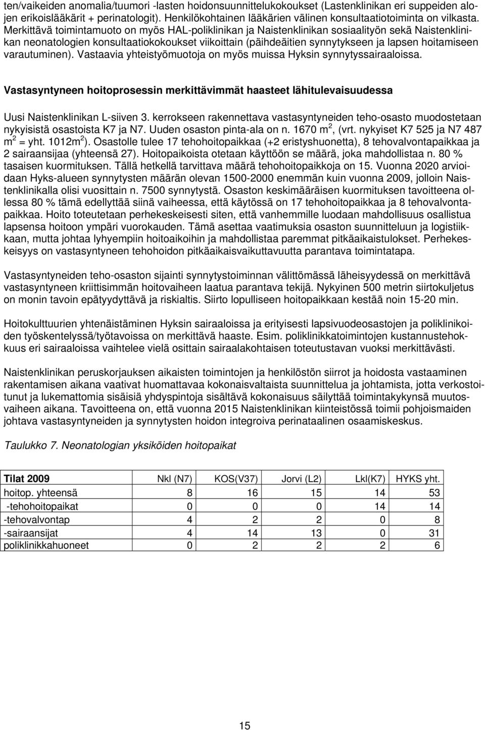 Merkittävä toimintamuoto on myös HAL-poliklinikan ja Naistenklinikan sosiaalityön sekä Naistenklinikan neonatologien konsultaatiokokoukset viikoittain (päihdeäitien synnytykseen ja lapsen hoitamiseen