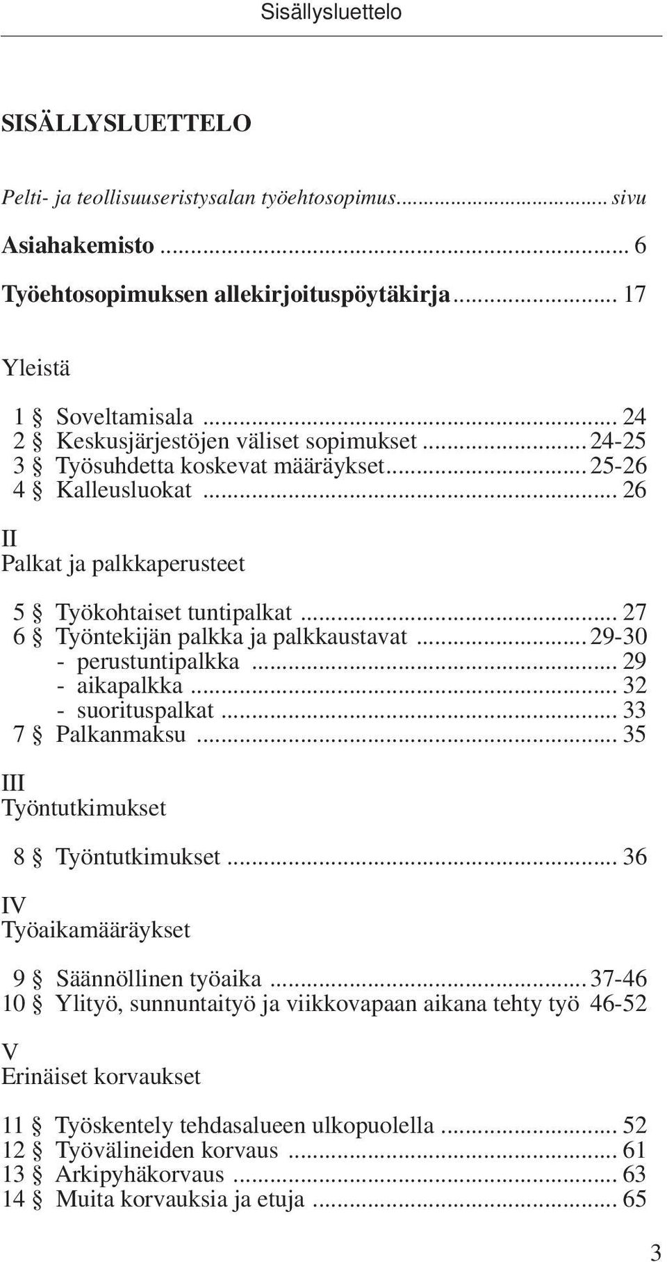 .. 27 6 Työntekijän palkka ja palkkaustavat...29-30 - perustuntipalkka... 29 - aikapalkka... 32 - suorituspalkat... 33 7 Palkanmaksu... 35 III Työntutkimukset 8 Työntutkimukset.