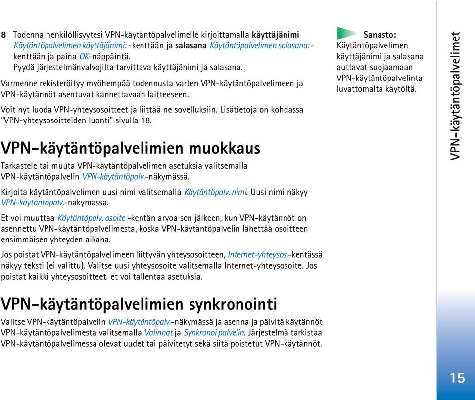 Voit nyt luoda VPN-yhteysosoitteet ja liittää ne sovelluksiin. Lisätietoja on kohdassa VPN-yhteysosoitteiden luonti" sivulla 18.