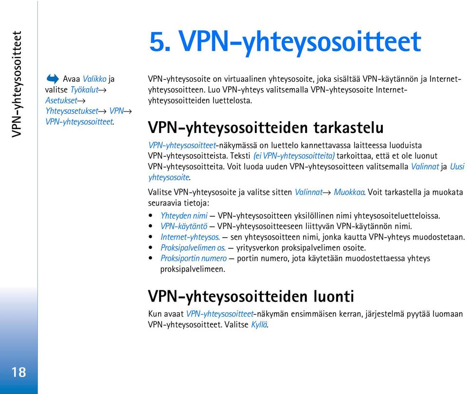 Luo VPN-yhteys valitsemalla VPN-yhteysosoite Internetyhteysosoitteiden luettelosta.