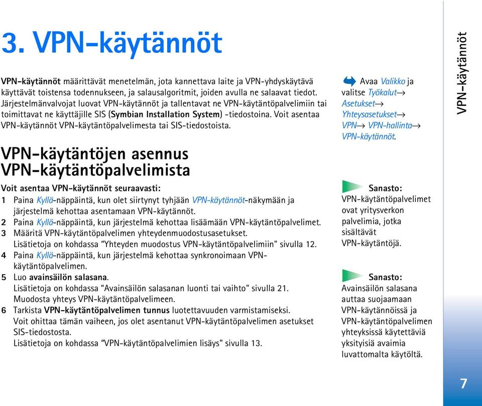 Voit asentaa VPN-käytännöt VPN-käytäntöpalvelimesta tai SIS-tiedostoista.