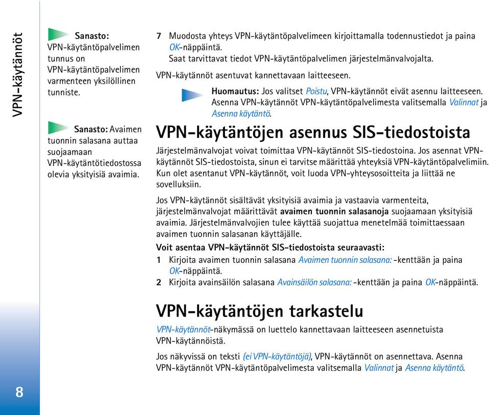 Saat tarvittavat tiedot VPN-käytäntöpalvelimen järjestelmänvalvojalta. VPN-käytännöt asentuvat kannettavaan laitteeseen. Huomautus: Jos valitset Poistu, VPN-käytännöt eivät asennu laitteeseen.