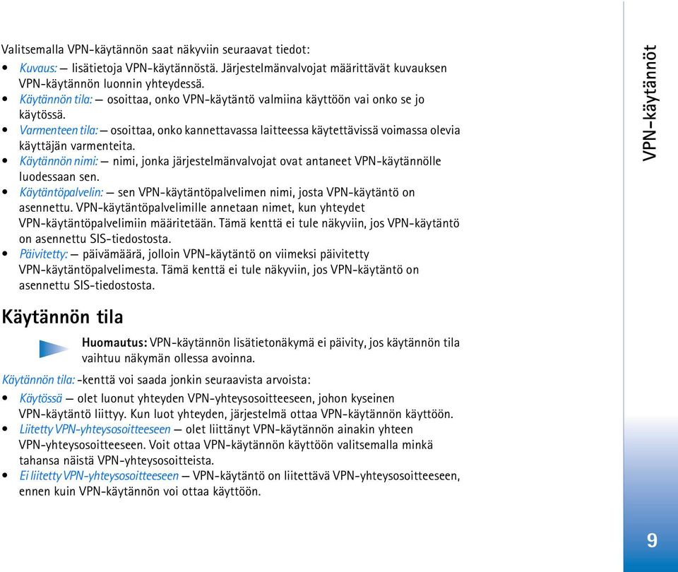 Käytännön nimi: nimi, jonka järjestelmänvalvojat ovat antaneet VPN-käytännölle luodessaan sen. Käytäntöpalvelin: sen VPN-käytäntöpalvelimen nimi, josta VPN-käytäntö on asennettu.