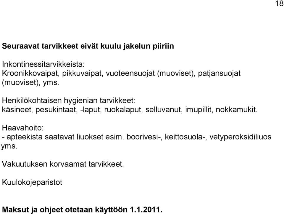 Henkilökohtaisen hygienian tarvikkeet: käsineet, pesukintaat, -laput, ruokalaput, selluvanut, imupillit, nokkamukit.