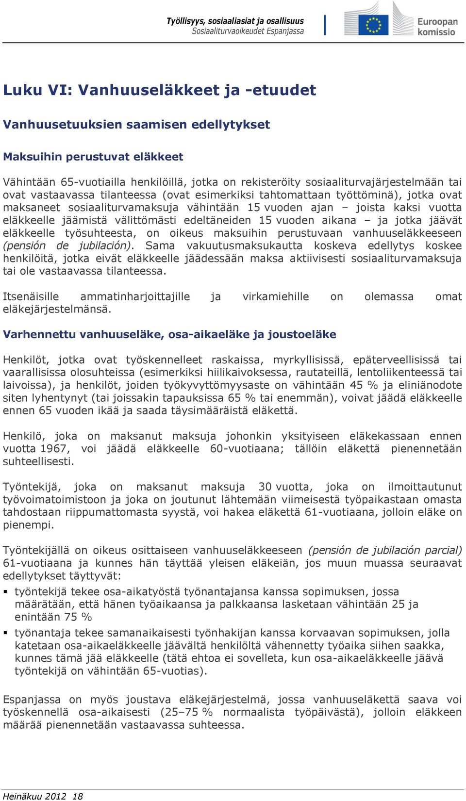 edeltäneiden 15 vuoden aikana ja jotka jäävät eläkkeelle työsuhteesta, on oikeus maksuihin perustuvaan vanhuuseläkkeeseen (pensión de jubilación).