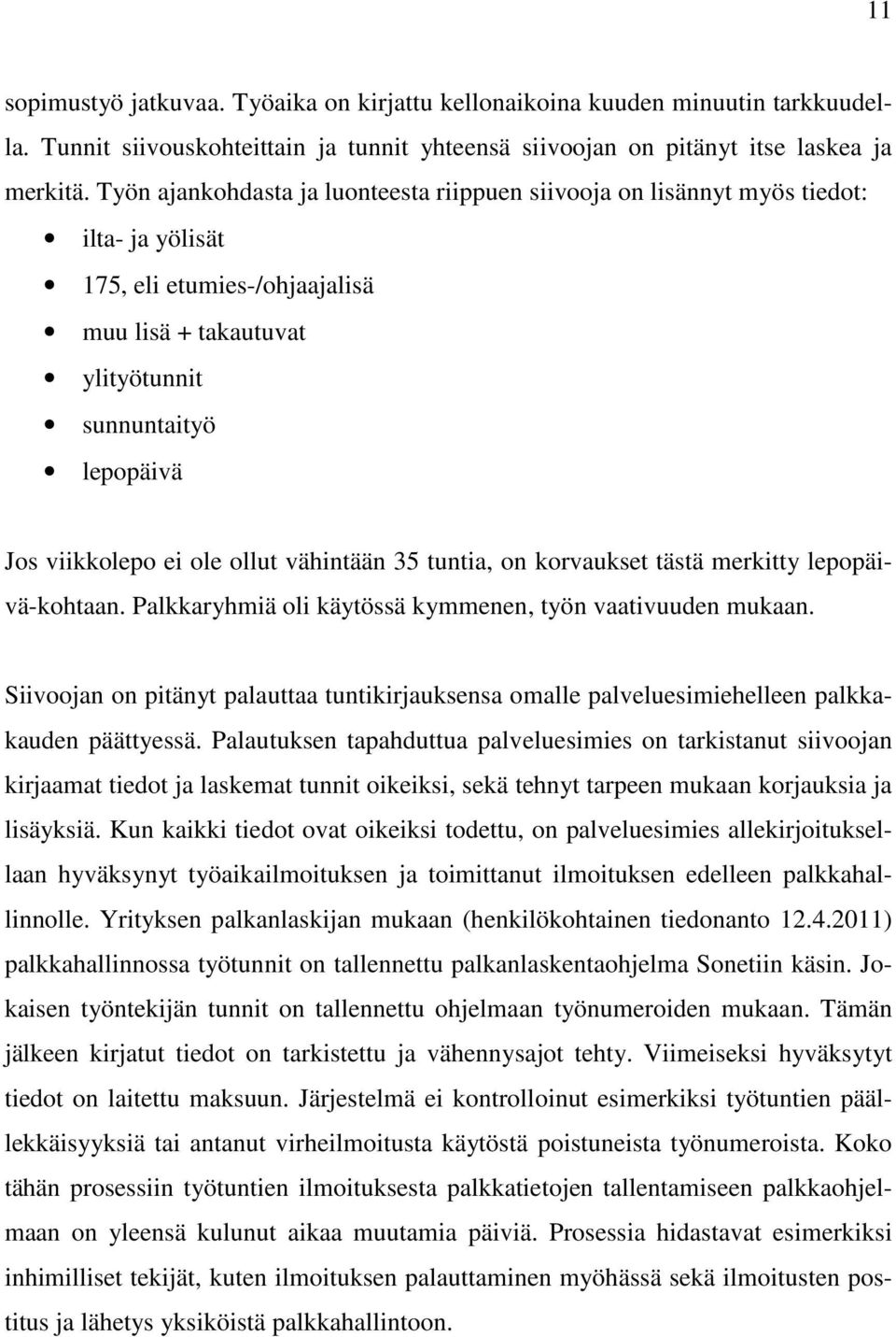 ole ollut vähintään 35 tuntia, on korvaukset tästä merkitty lepopäivä-kohtaan. Palkkaryhmiä oli käytössä kymmenen, työn vaativuuden mukaan.