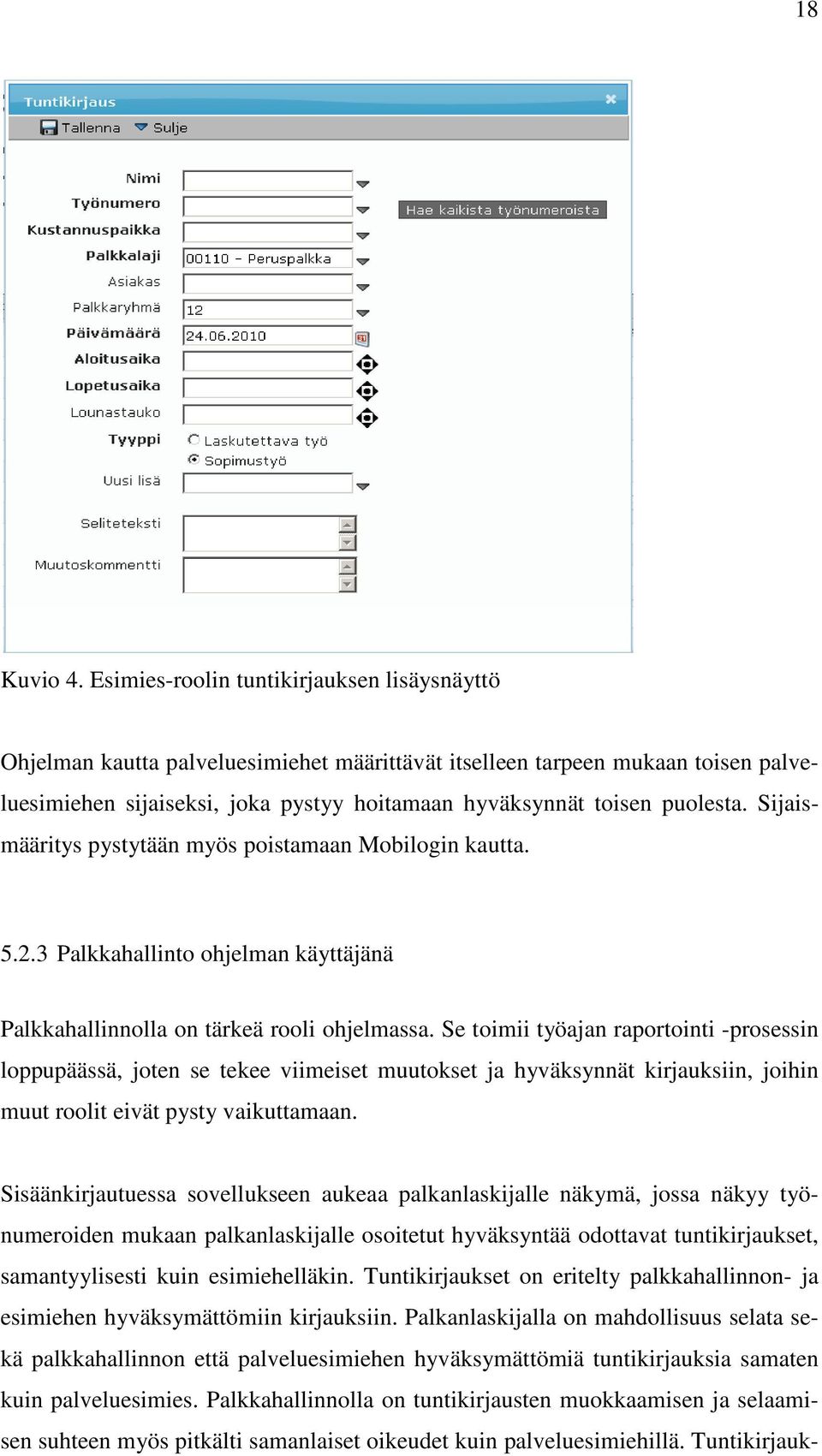 Sijaismääritys pystytään myös poistamaan Mobilogin kautta. 5.2.3 Palkkahallinto ohjelman käyttäjänä Palkkahallinnolla on tärkeä rooli ohjelmassa.