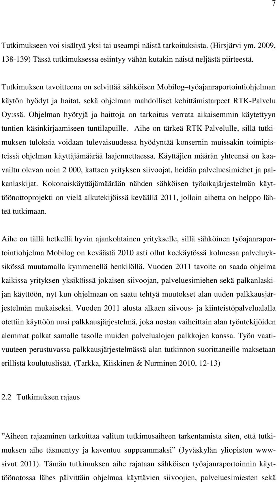 Ohjelman hyötyjä ja haittoja on tarkoitus verrata aikaisemmin käytettyyn tuntien käsinkirjaamiseen tuntilapuille.