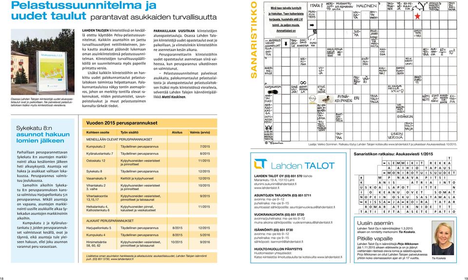 Kaikkiin asuntoihin on jaettu turvallisuusohjeet nettilinkkeineen, jonka kautta asukkaat pääsevät lukemaan oman asuinkiinteistönsä pelastussuunnitelman.