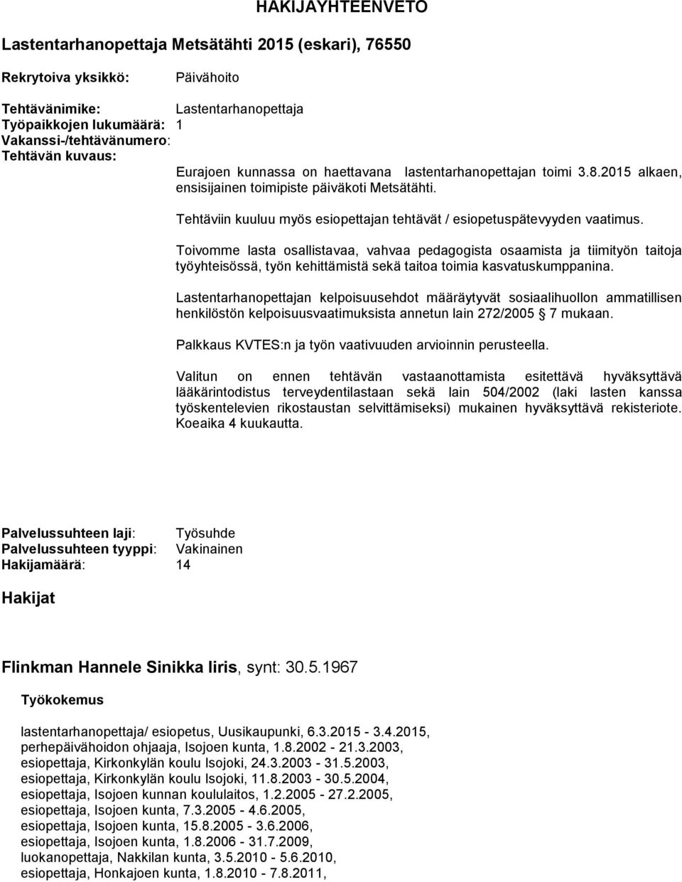 Tehtäviin kuuluu myös esiopettajan tehtävät / esiopetuspätevyyden vaatimus.