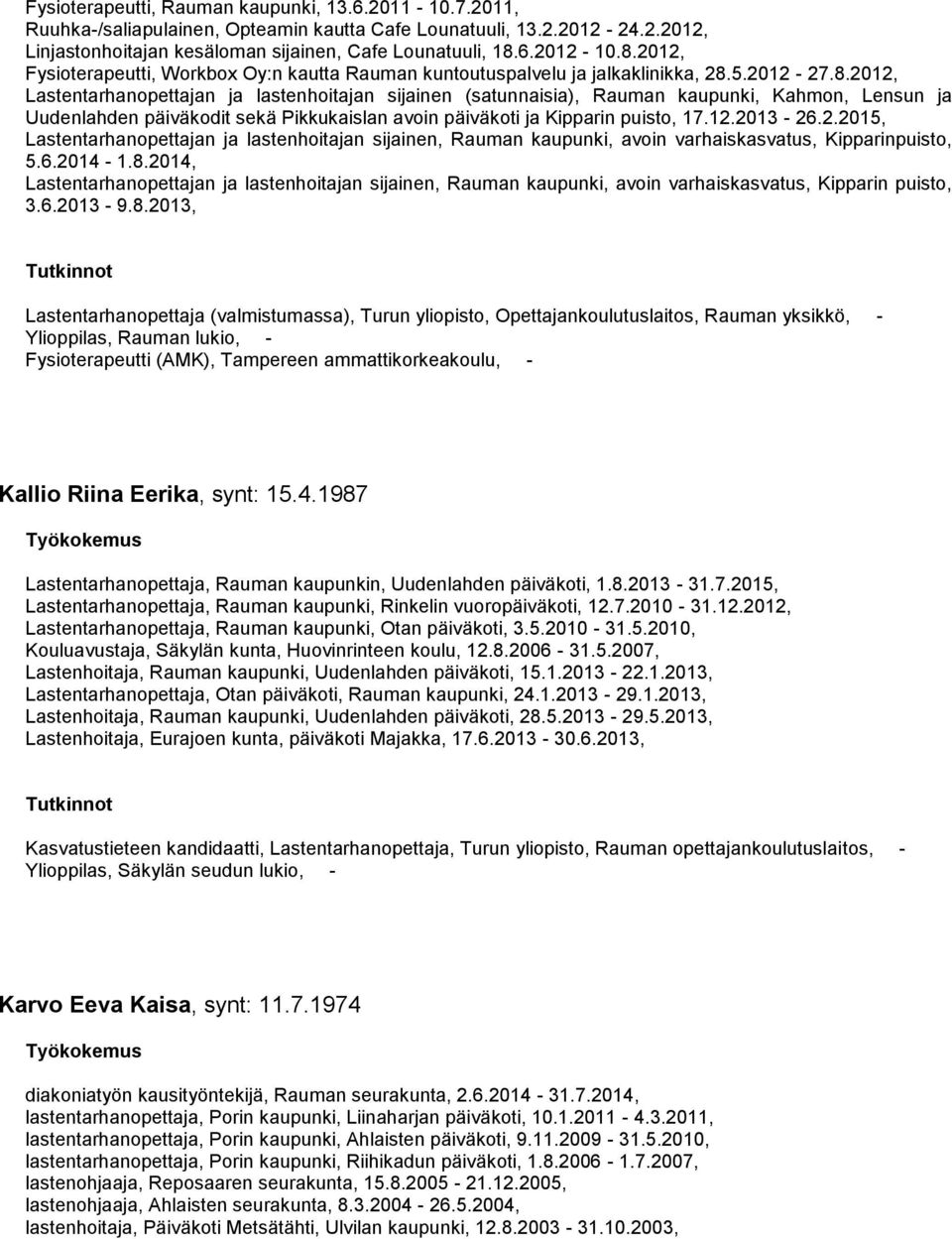 12.2013-26.2.2015, Lastentarhanopettajan ja lastenhoitajan sijainen, Rauman kaupunki, avoin varhaiskasvatus, Kipparinpuisto, 5.6.2014-1.8.