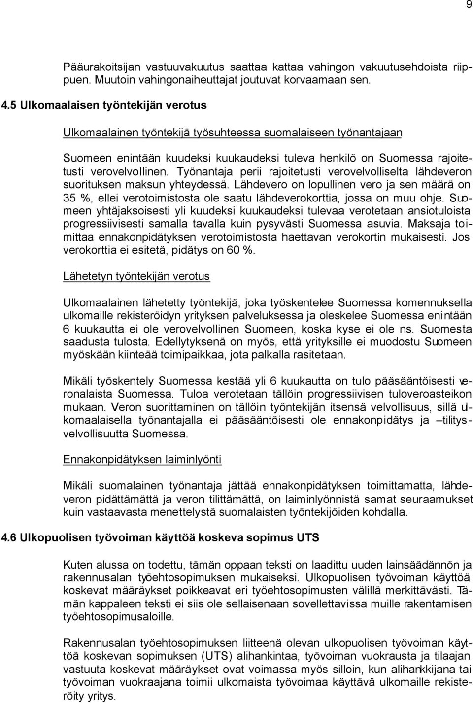 Työnantaja perii rajoitetusti verovelvolliselta lähdeveron suorituksen maksun yhteydessä.
