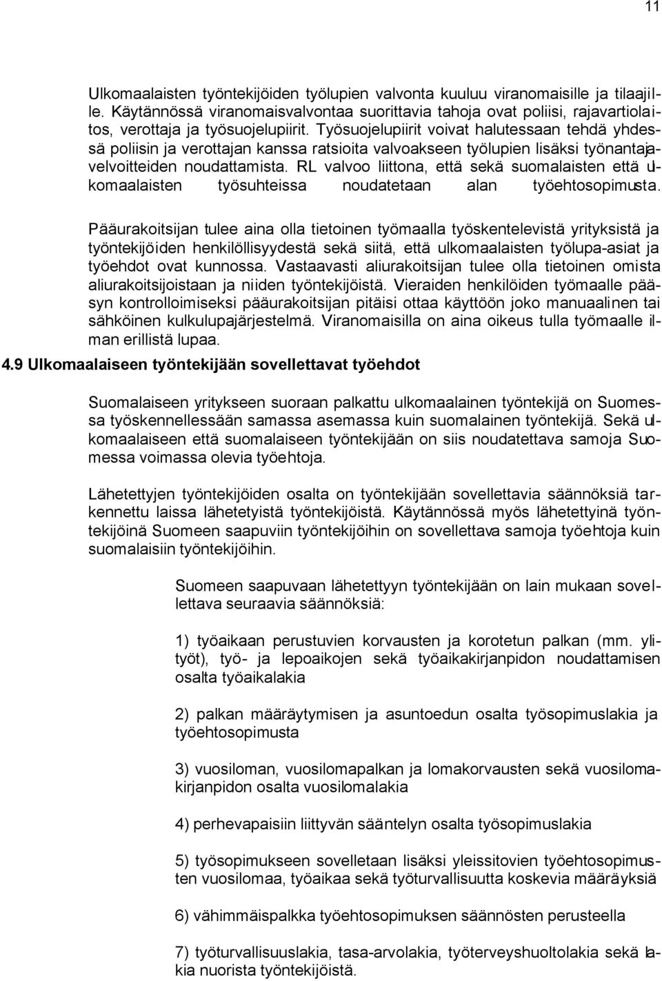 Työsuojelupiirit voivat halutessaan tehdä yhdessä poliisin ja verottajan kanssa ratsioita valvoakseen työlupien lisäksi työnantajavelvoitteiden noudattamista.