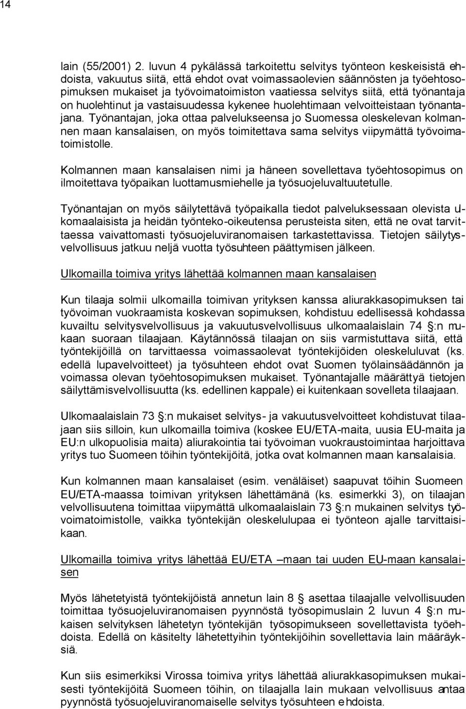 siitä, että työnantaja on huolehtinut ja vastaisuudessa kykenee huolehtimaan velvoitteistaan työnantajana.