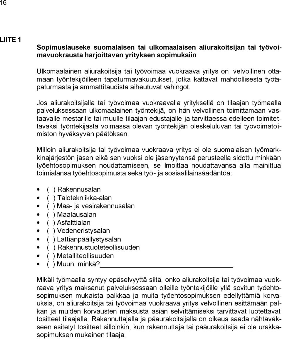 Jos aliurakoitsijalla tai työvoimaa vuokraavalla yrityksellä on tilaajan työmaalla palveluksessaan ulkomaalainen työntekijä, on hän velvollinen toimittamaan vastaavalle mestarille tai muulle tilaajan