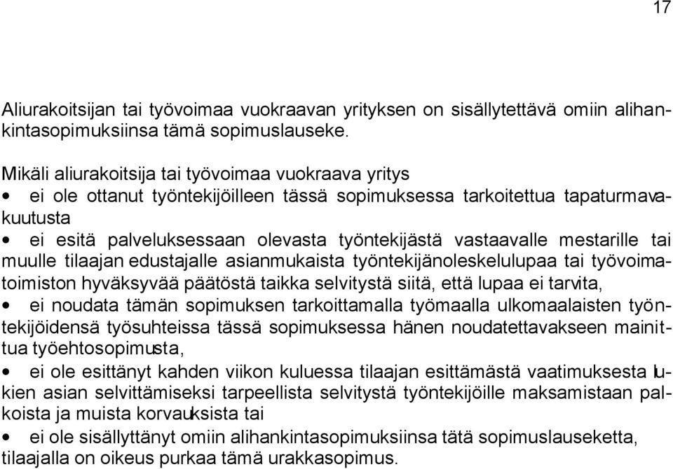 mestarille tai muulle tilaajan edustajalle asianmukaista työntekijänoleskelulupaa tai työvoimatoimiston hyväksyvää päätöstä taikka selvitystä siitä, että lupaa ei tarvita, ei noudata tämän sopimuksen