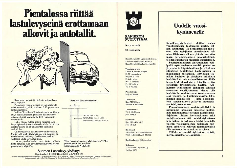 Valtion Teknillinen Tutkimuskeskus pani lastulevyn polttokokeeseen ja selvitti, että lastulevyrakenne täyttää hyvin tämän B 30 -palonkestovaatimuksen.