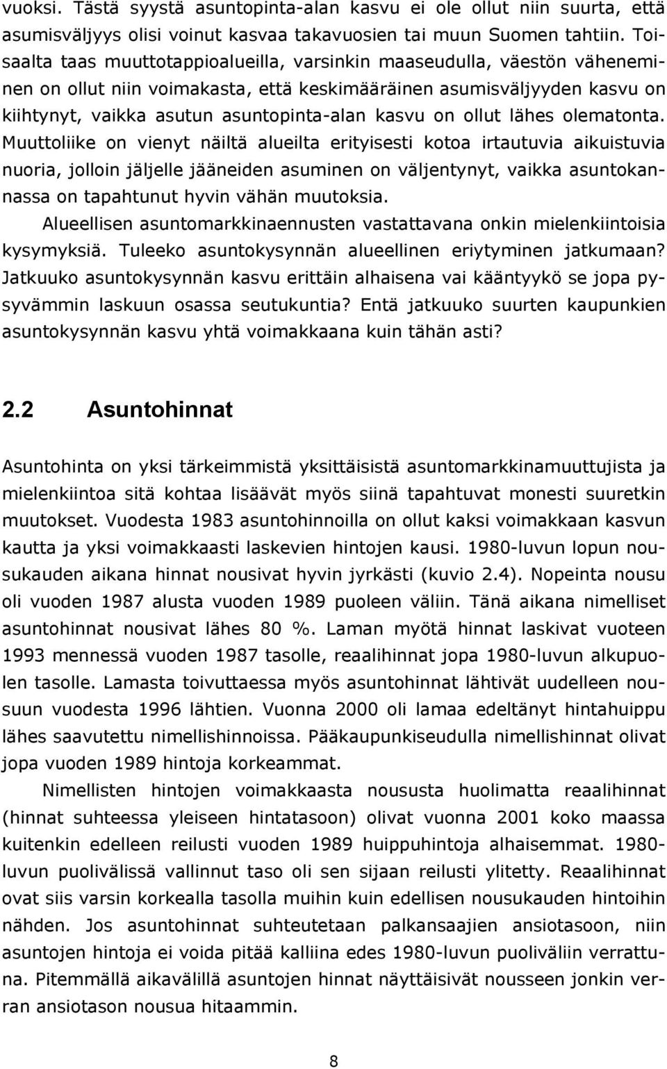 näiltä alueilta erityisesti kotoa irtautuvia aikuistuvia nuoria, jolloin jäljelle jääneiden asuminen on väljentynyt, vaikka asuntokannassa on tapahtunut hyvin vähän muutoksia Alueellisen