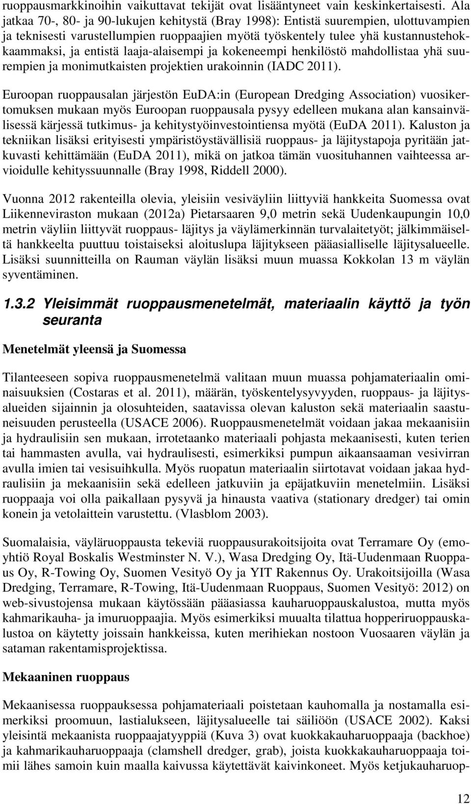 laaja-alaisempi ja kokeneempi henkilöstö mahdollistaa yhä suurempien ja monimutkaisten projektien urakoinnin (IADC 2011).