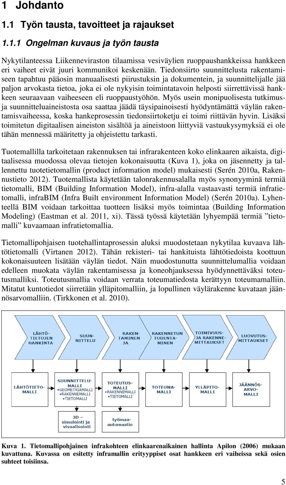 siirrettävissä hankkeen seuraavaan vaiheeseen eli ruoppaustyöhön.