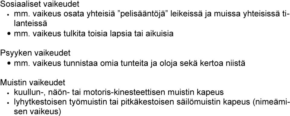 vaikeus tulkita toisia lapsia tai aikuisia Psyyken vaikeudet mm.