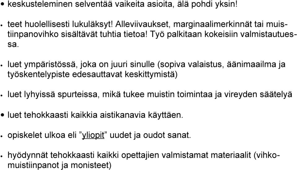 luet ympäristössä, joka on juuri sinulle (sopiva valaistus, äänimaailma ja työskentelypiste edesauttavat keskittymistä) luet lyhyissä spurteissa, mikä