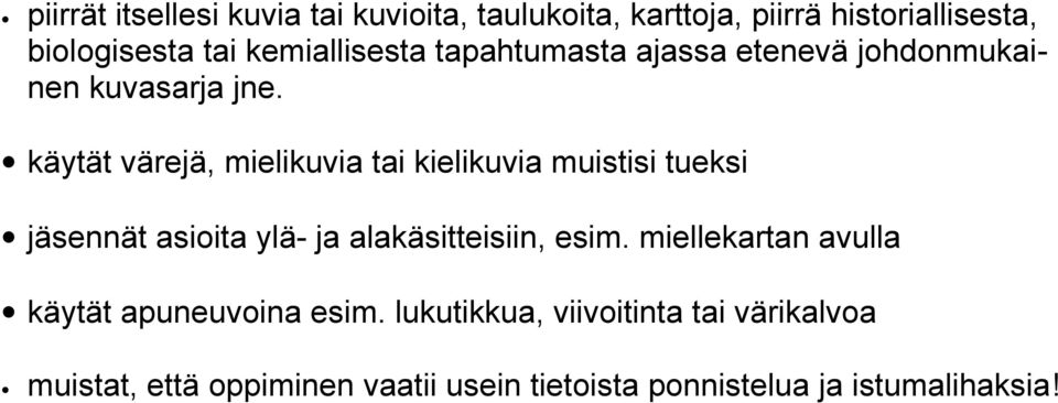 käytät värejä, mielikuvia tai kielikuvia muistisi tueksi jäsennät asioita ylä- ja alakäsitteisiin, esim.