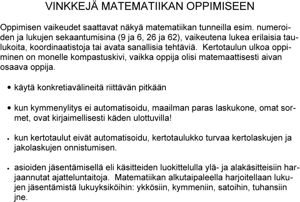 Kertotaulun ulkoa oppiminen on monelle kompastuskivi, vaikka oppija olisi matemaattisesti aivan osaava oppija.