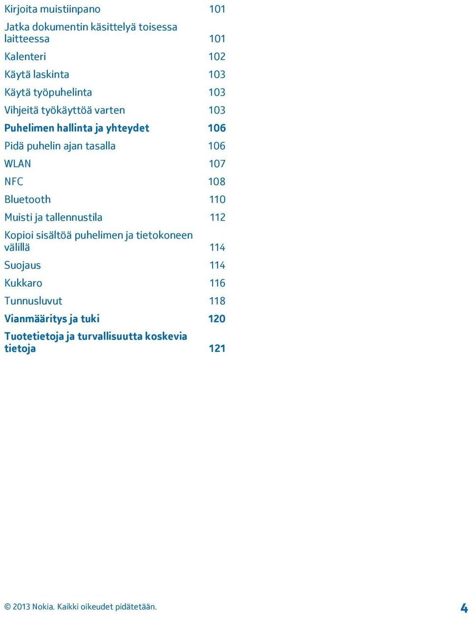 106 WLAN 107 NFC 108 Bluetooth 110 Muisti ja tallennustila 112 Kopioi sisältöä puhelimen ja tietokoneen välillä