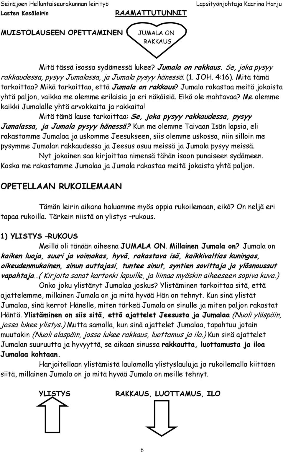 Me olemme kaikki Jumalalle yhtä arvokkaita ja rakkaita! Mitä tämä lause tarkoittaa: Se, joka pysyy rakkaudessa, pysyy Jumalassa, ja Jumala pysyy hänessä?