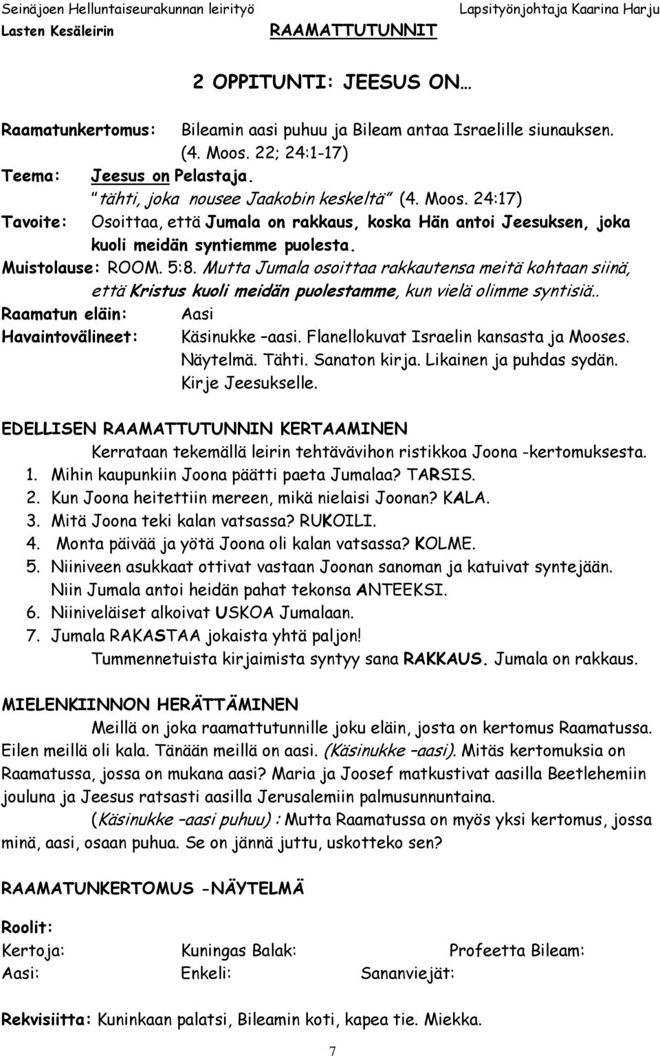 24:17) Tavoite: Osoittaa, että Jumala on rakkaus, koska Hän antoi Jeesuksen, joka kuoli meidän syntiemme puolesta. Muistolause: ROOM. 5:8.