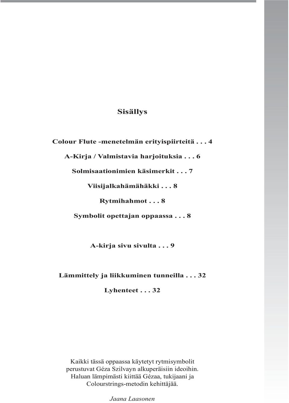 .. 8 A-kirja sivu sivulta... 9 Lämmittely ja liikkuminen tunneilla... 32 Lyhenteet.