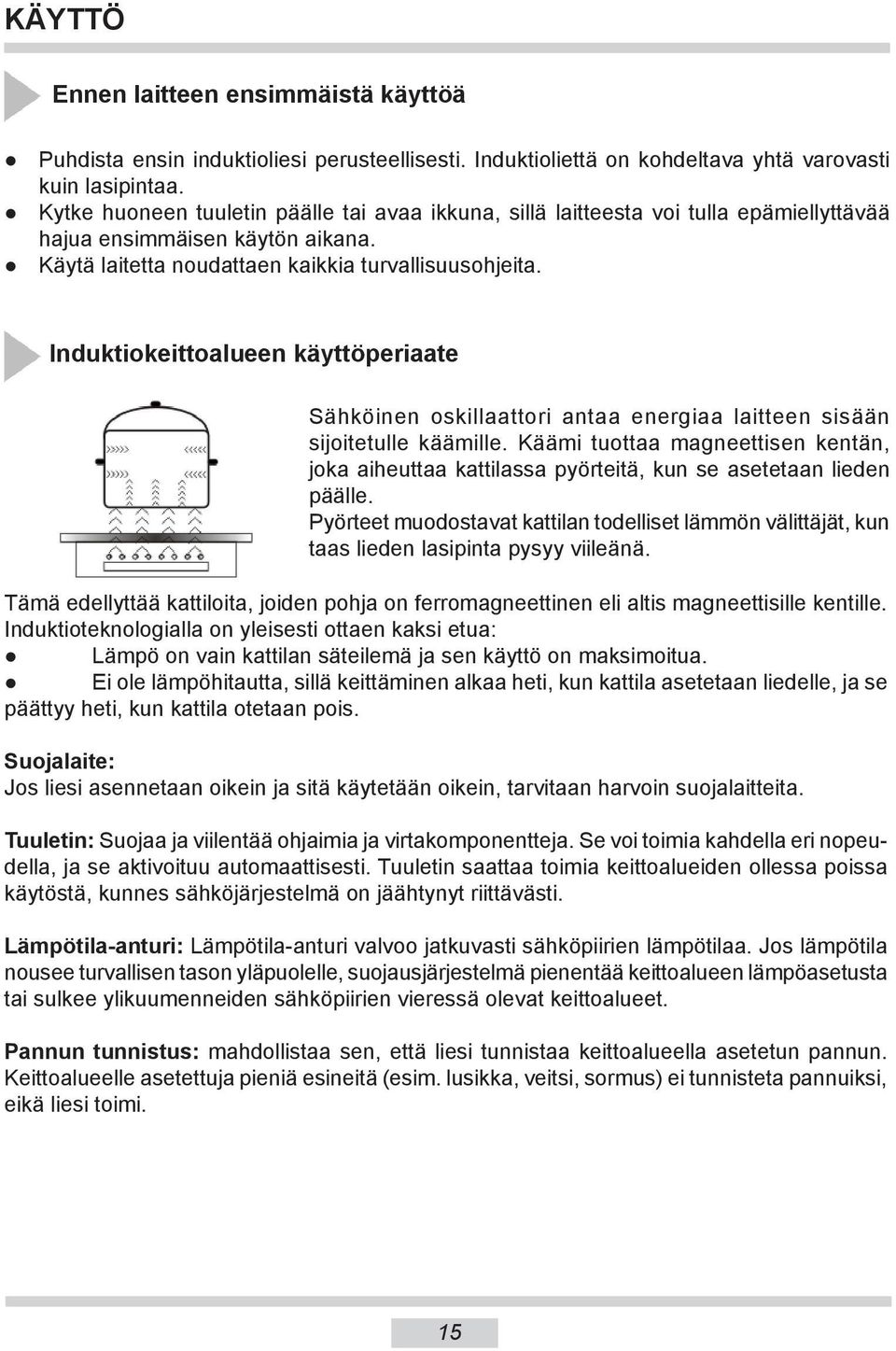 Induktiokeittoalueen käyttöperiaate Sähköinen oskillaattori antaa energiaa laitteen sisään sijoitetulle käämille.