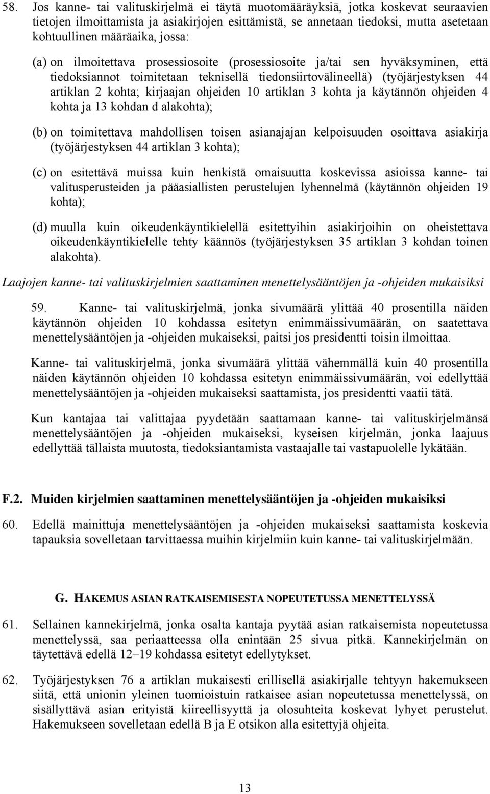 kirjaajan ohjeiden 10 artiklan 3 kohta ja käytännön ohjeiden 4 kohta ja 13 kohdan d alakohta); (b) on toimitettava mahdollisen toisen asianajajan kelpoisuuden osoittava asiakirja (työjärjestyksen 44