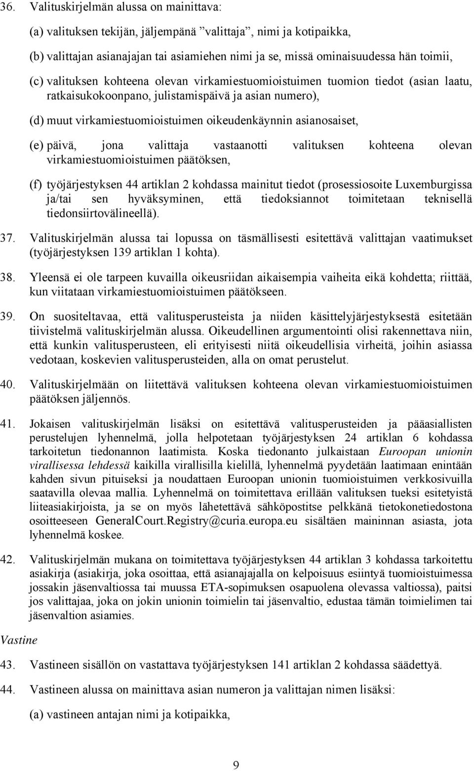 (e) päivä, jona valittaja vastaanotti valituksen kohteena olevan virkamiestuomioistuimen päätöksen, (f) työjärjestyksen 44 artiklan 2 kohdassa mainitut tiedot (prosessiosoite Luxemburgissa ja/tai sen