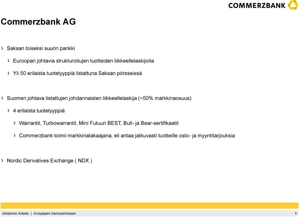 markkinaosuus) 4 erilaista tuotetyyppiä Warrantit, Turbowarrantit, Mini Futuuri BEST, Bull- ja Bear-sertifikaatit