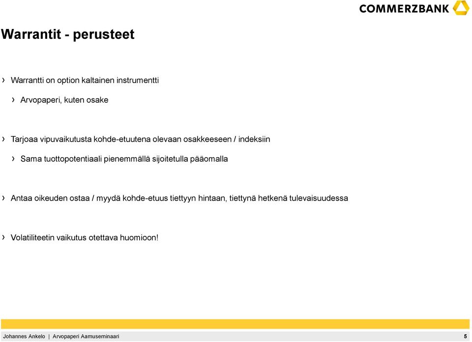tuottopotentiaali pienemmällä sijoitetulla pääomalla Antaa oikeuden ostaa / myydä