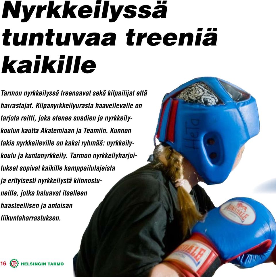 Kunnon takia nyrkkeileville on kaksi ryhmää: nyrkkeilykoulu ja kuntonyrkkeily.