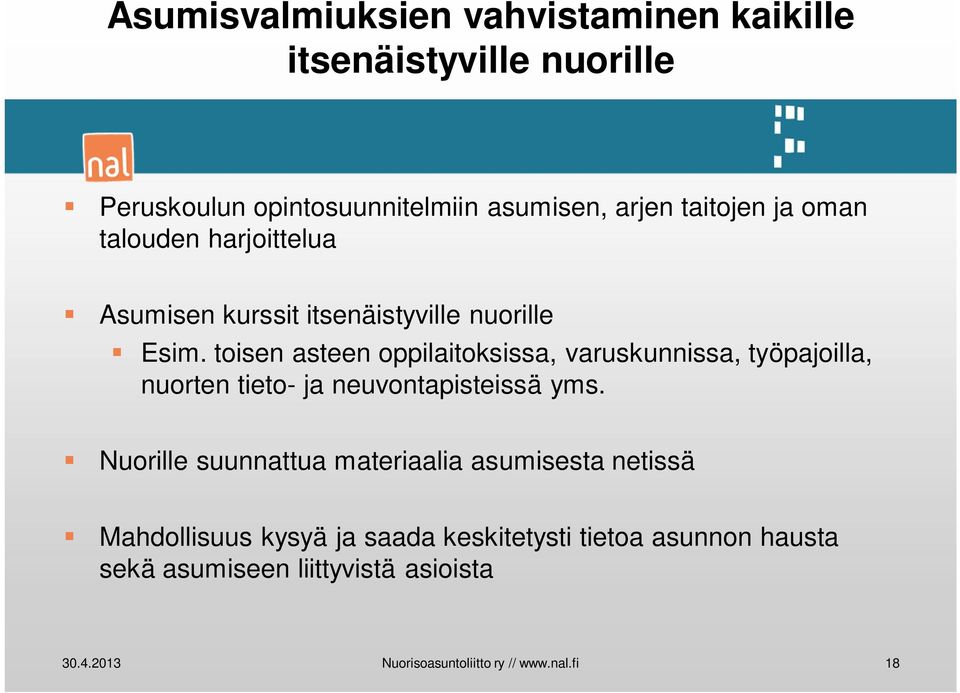 toisen asteen oppilaitoksissa, varuskunnissa, työpajoilla, nuorten tieto- ja neuvontapisteissä yms.