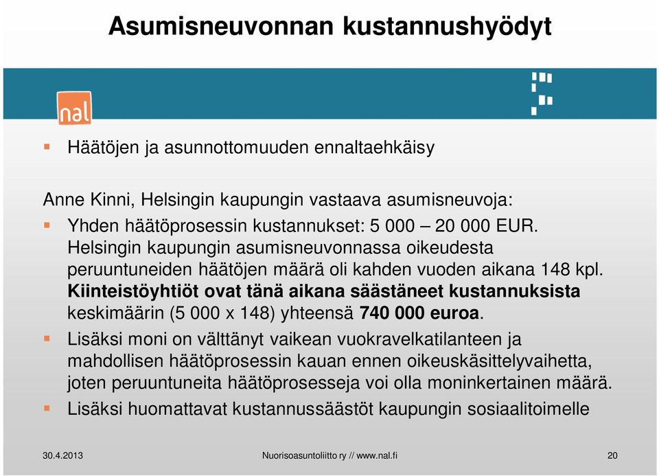 Kiinteistöyhtiöt ovat tänä aikana säästäneet kustannuksista keskimäärin (5 000 x 148) yhteensä 740 000 euroa.