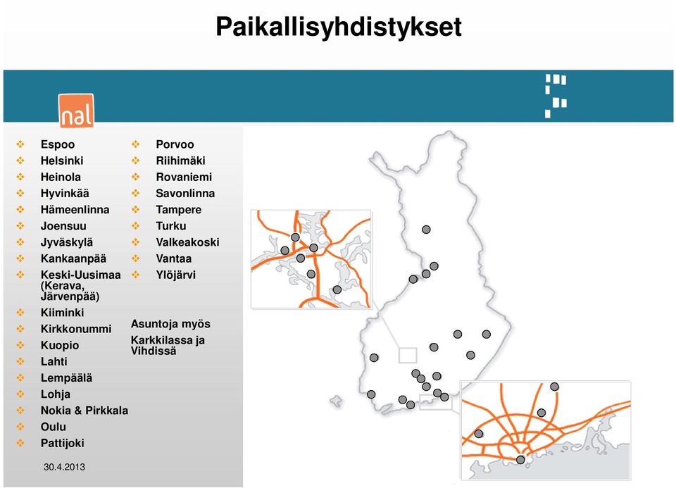 Pirkkala Oulu Pattijoki Porvoo Riihimäki Rovaniemi Savonlinna Tampere Turku Valkeakoski