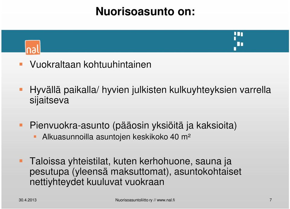 keskikoko 40 m² Taloissa yhteistilat, kuten kerhohuone, sauna ja pesutupa (yleensä maksuttomat),