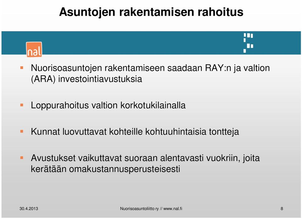 kohteille kohtuuhintaisia tontteja Avustukset vaikuttavat suoraan alentavasti vuokriin,