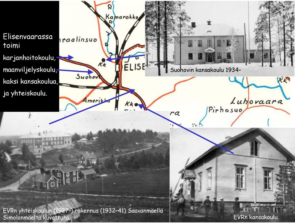 Suohovin kansakoulu 1934 Tie Kurkijoelle Koulu aloitti toimintansa presidentti Relanderin