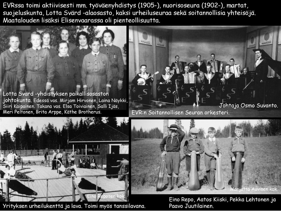 Maatalouden lisäksi Elisenvaarassa oli pienteollisuutta. Lotta Svärd -yhdistyksen paikallisosaston johtokunta. Edessä vas.