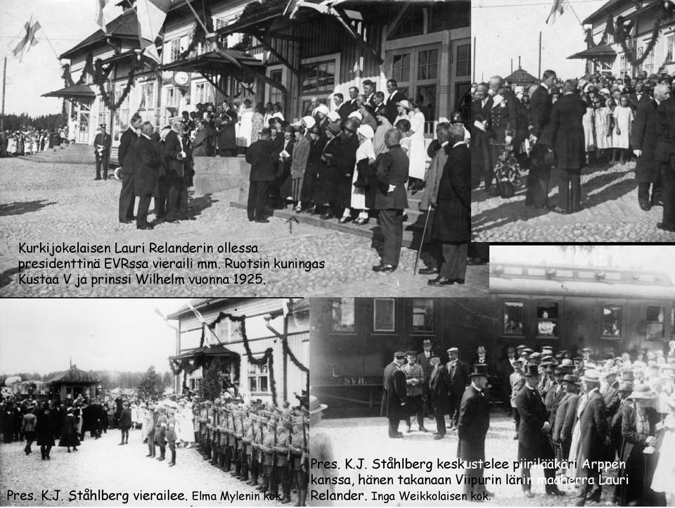 Ståhlberg vierailee. Elma Mylenin kok. Pres. K.J.